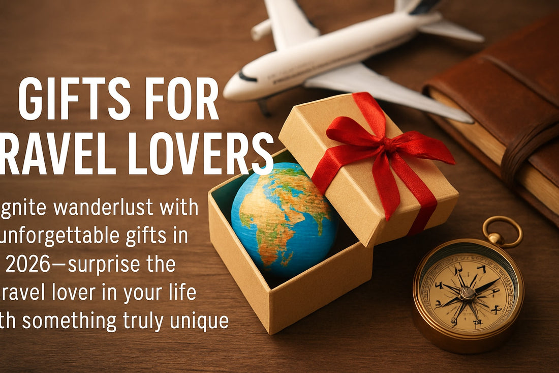Top 10 Unique Gifts for Travel Lovers in 2026